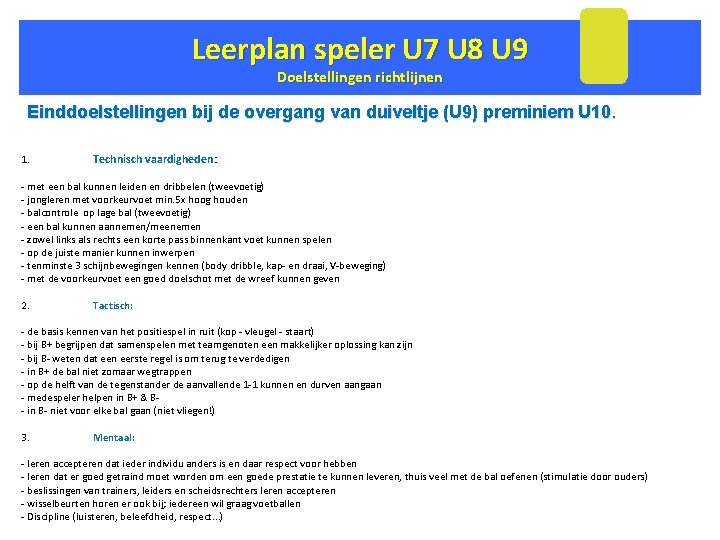 Leerplan speler U 7 U 8 U 9 Doelstellingen richtlijnen Einddoelstellingen bij de overgang