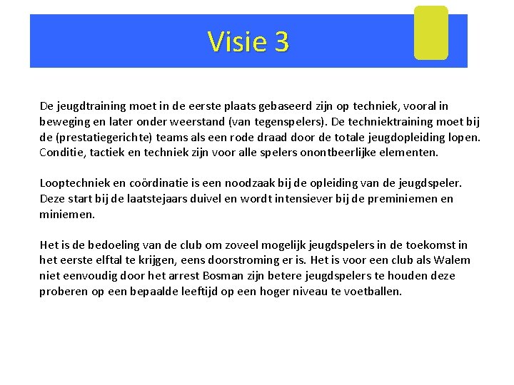 Visie 3 De jeugdtraining moet in de eerste plaats gebaseerd zijn op techniek, vooral