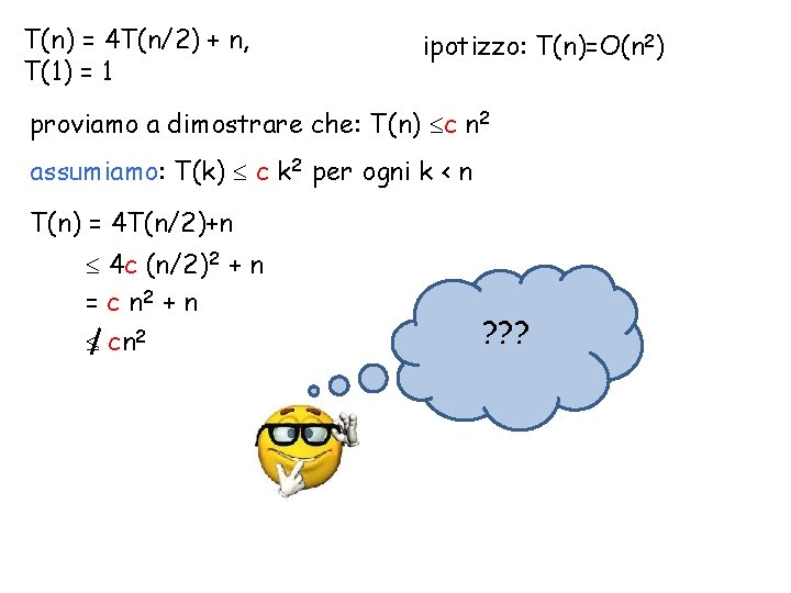 T(n) = 4 T(n/2) + n, T(1) = 1 ipotizzo: T(n)=O(n 2) proviamo a