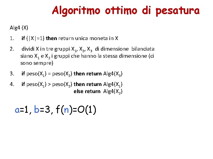 Algoritmo ottimo di pesatura Alg 4 (X) 1. if (|X|=1) then return unica moneta