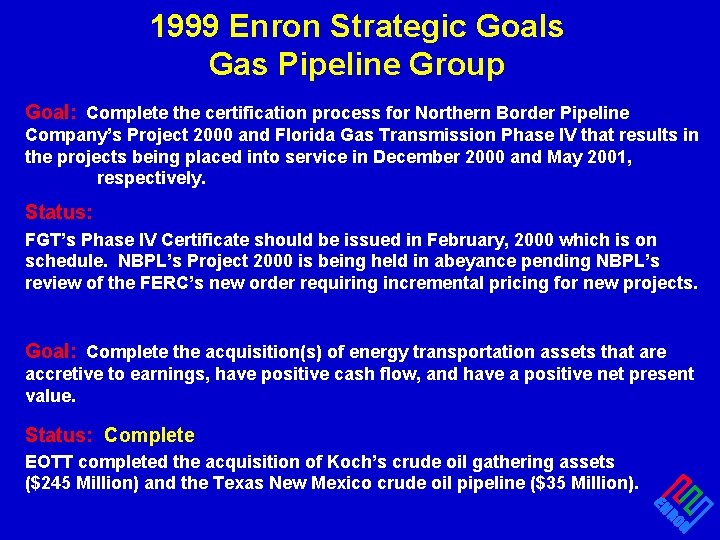 1999 Enron Strategic Goals Gas Pipeline Group Goal: Complete the certification process for Northern