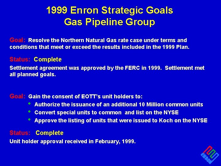 1999 Enron Strategic Goals Gas Pipeline Group Goal: Resolve the Northern Natural Gas rate