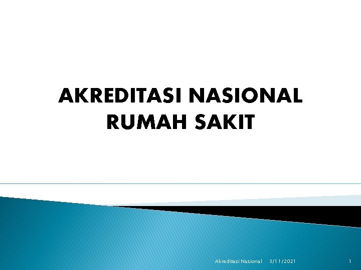 AKREDITASI NASIONAL RUMAH SAKIT Akreditasi Nasional 3/11/2021 1 