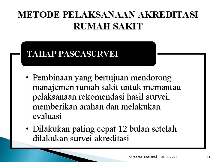 METODE PELAKSANAAN AKREDITASI RUMAH SAKIT TAHAP PASCASURVEI • Pembinaan yang bertujuan mendorong manajemen rumah