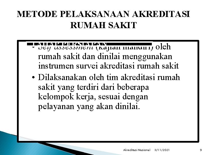 METODE PELAKSANAAN AKREDITASI RUMAH SAKIT TAHAP PERSIAPAN • Self assessment (kajian mandiri) oleh rumah