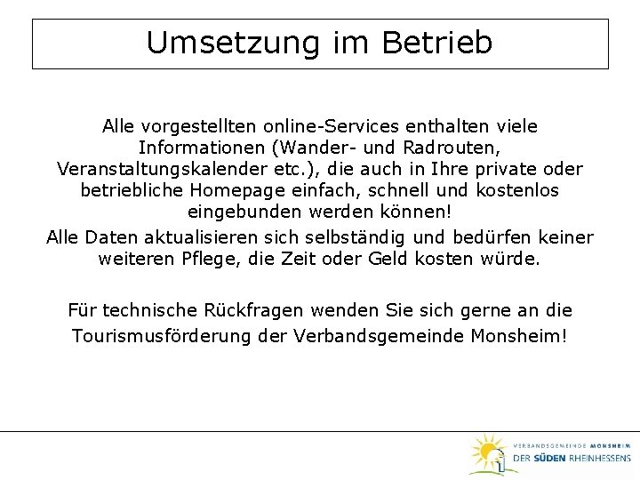 Umsetzung im Betrieb Alle vorgestellten online-Services enthalten viele Informationen (Wander- und Radrouten, Veranstaltungskalender etc.