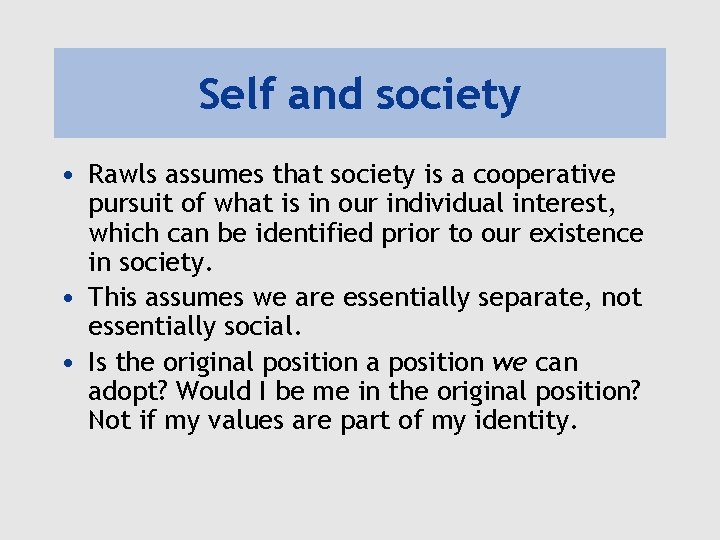 Self and society • Rawls assumes that society is a cooperative pursuit of what