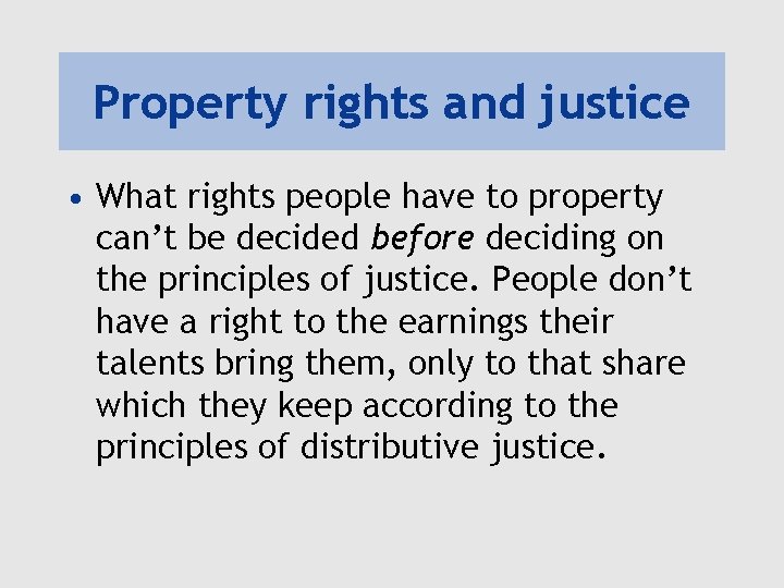 Property rights and justice • What rights people have to property can’t be decided