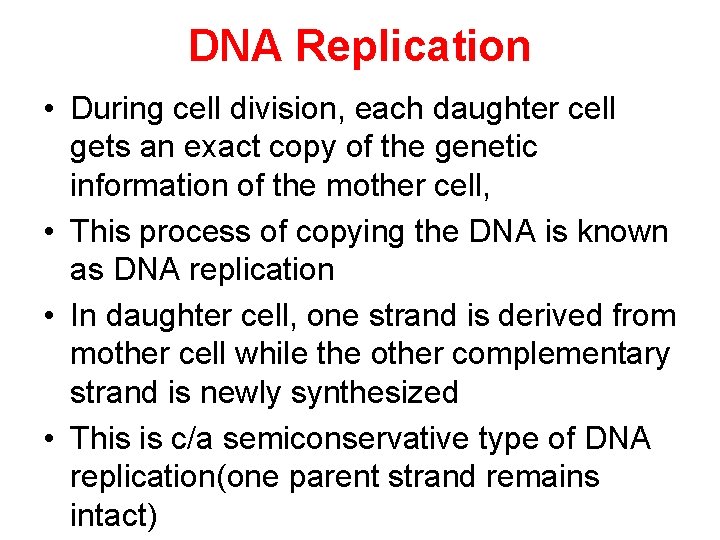 DNA Replication • During cell division, each daughter cell gets an exact copy of