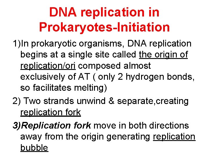 DNA replication in Prokaryotes-Initiation 1)In prokaryotic organisms, DNA replication begins at a single site