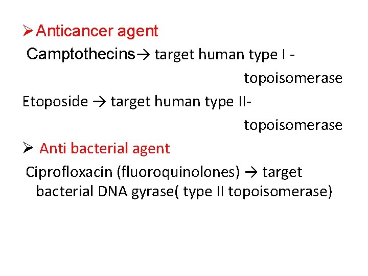 Ø Anticancer agent Camptothecins→ target human type I topoisomerase Etoposide → target human type