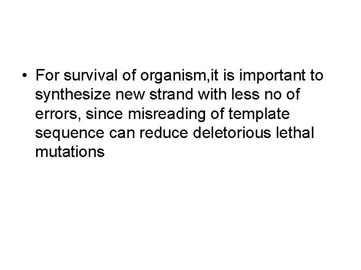  • For survival of organism, it is important to synthesize new strand with