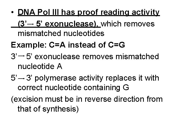  • DNA Pol III has proof reading activity (3’ 5’ exonuclease), which removes