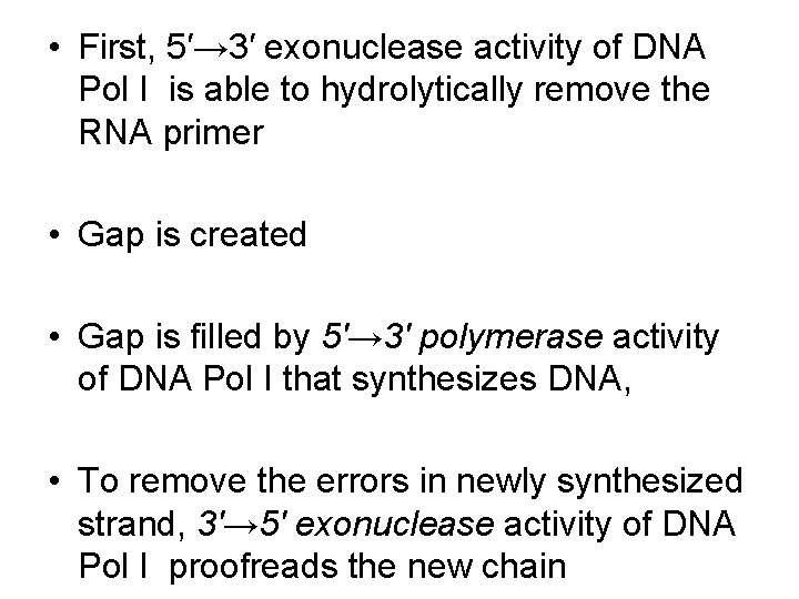  • First, 5′→ 3′ exonuclease activity of DNA Pol I is able to