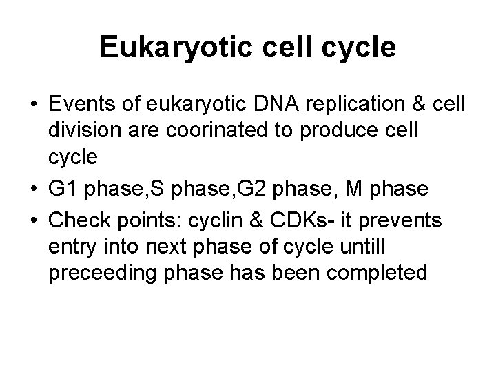 Eukaryotic cell cycle • Events of eukaryotic DNA replication & cell division are coorinated