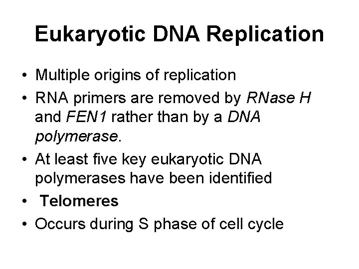 Eukaryotic DNA Replication • Multiple origins of replication • RNA primers are removed by