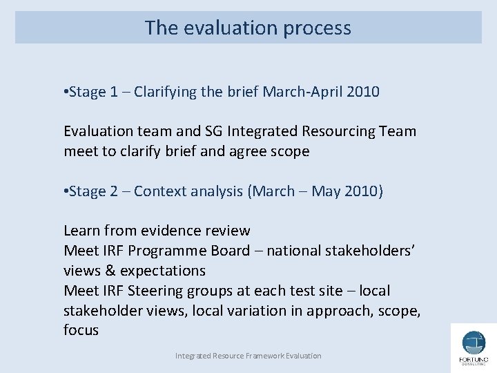 The evaluation process • Stage 1 – Clarifying the brief March-April 2010 Evaluation team