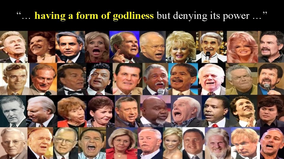 “… having a form of godliness but denying its power …” 