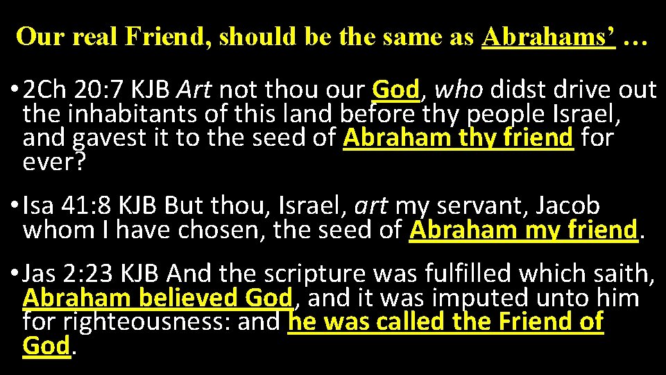 Our real Friend, should be the same as Abrahams’ … • 2 Ch 20: