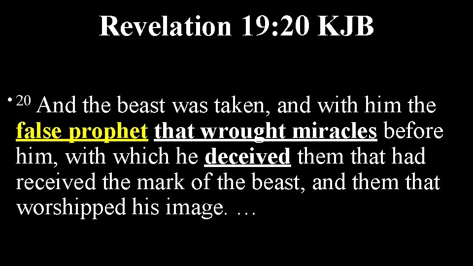 Revelation 19: 20 KJB • 20 And the beast was taken, and with him