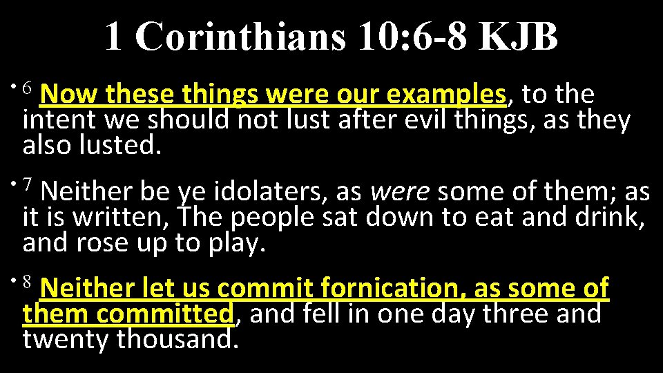 1 Corinthians 10: 6 -8 KJB • 6 Now these things were our examples,