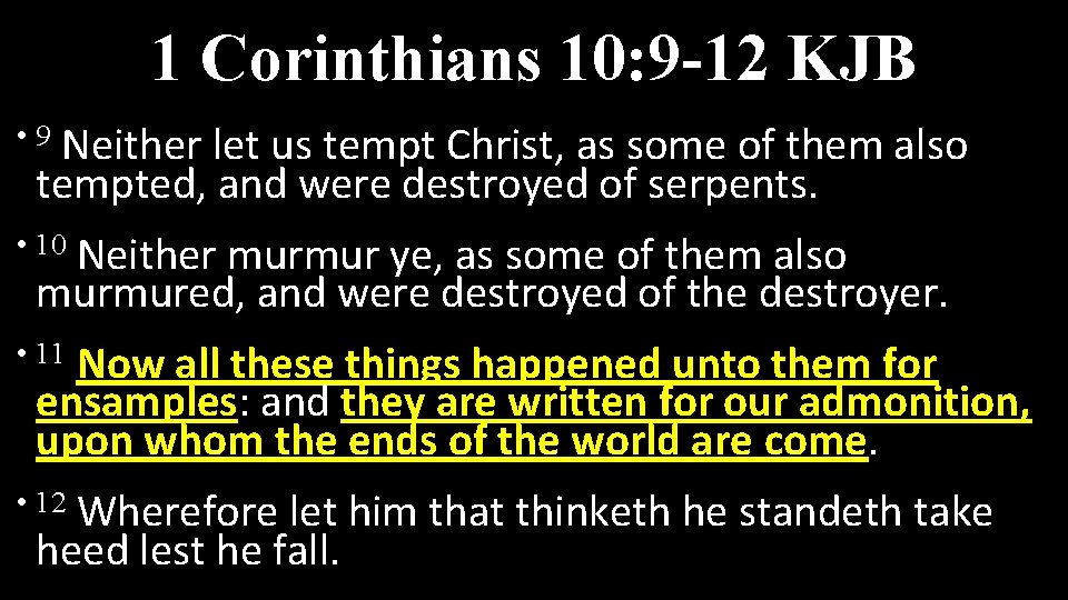 1 Corinthians 10: 9 -12 KJB • 9 Neither let us tempt Christ, as