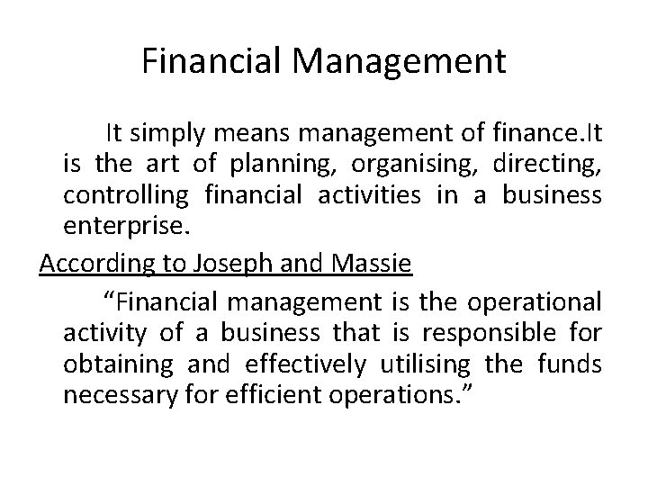 Financial Management It simply means management of finance. It is the art of planning,