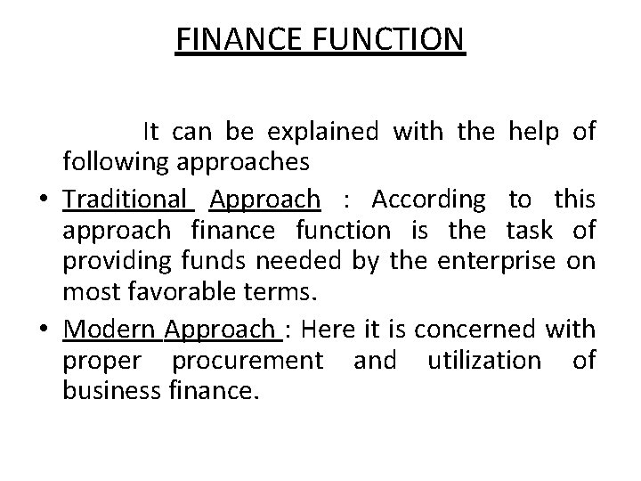 FINANCE FUNCTION It can be explained with the help of following approaches • Traditional