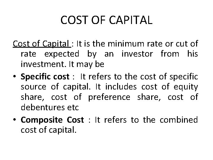 COST OF CAPITAL Cost of Capital : It is the minimum rate or cut