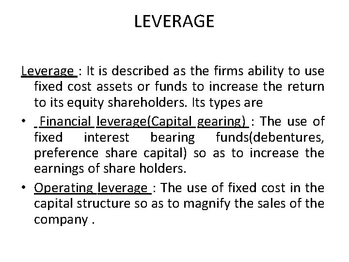 LEVERAGE Leverage : It is described as the firms ability to use fixed cost