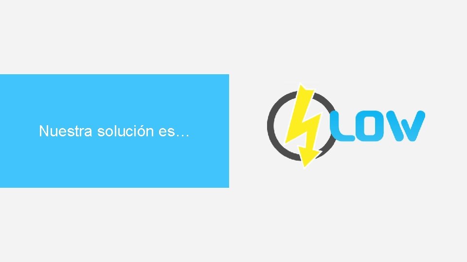Nuestra solución es… 