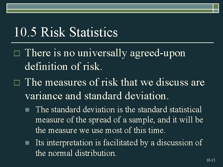 10. 5 Risk Statistics o o There is no universally agreed-upon definition of risk.