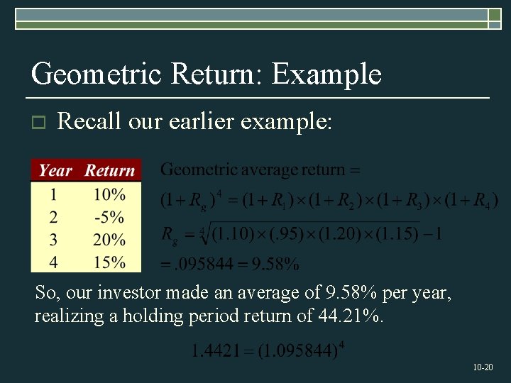 Geometric Return: Example o Recall our earlier example: So, our investor made an average