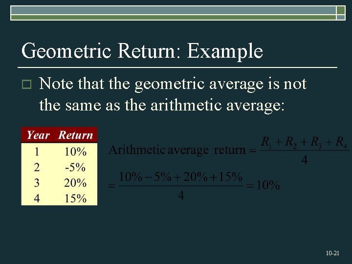 Geometric Return: Example o Note that the geometric average is not the same as