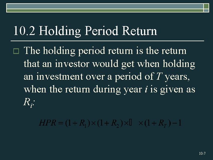 10. 2 Holding Period Return o The holding period return is the return that