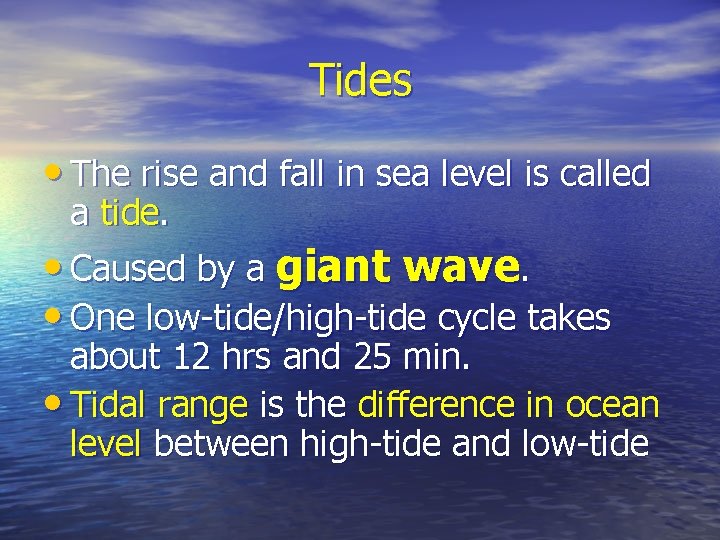 Tides • The rise and fall in sea level is called a tide. •