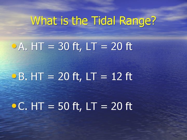 What is the Tidal Range? • A. HT = 30 ft, LT = 20