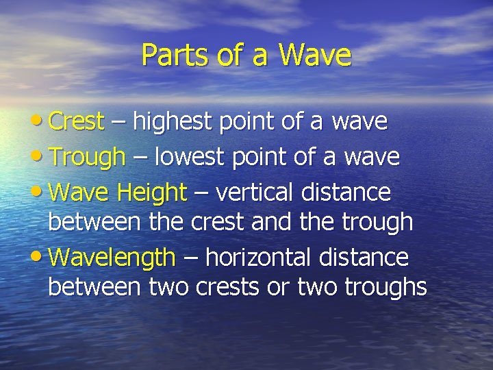 Parts of a Wave • Crest – highest point of a wave • Trough