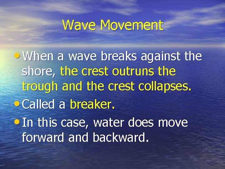 Wave Movement • When a wave breaks against the shore, the crest outruns the