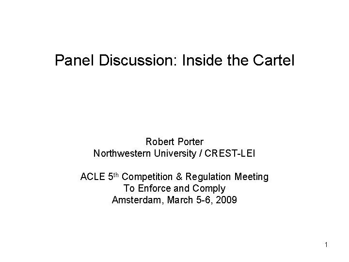 Panel Discussion: Inside the Cartel Robert Porter Northwestern University / CREST-LEI ACLE 5 th