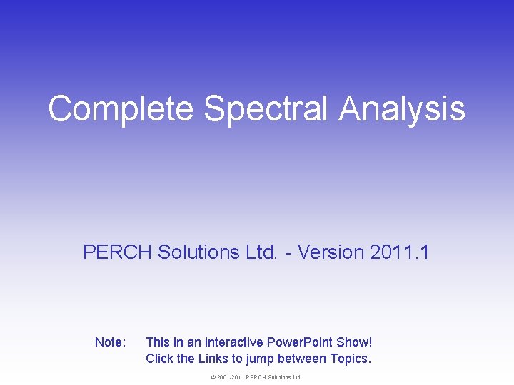 Complete Spectral Analysis PERCH Solutions Ltd. - Version 2011. 1 Note: This in an