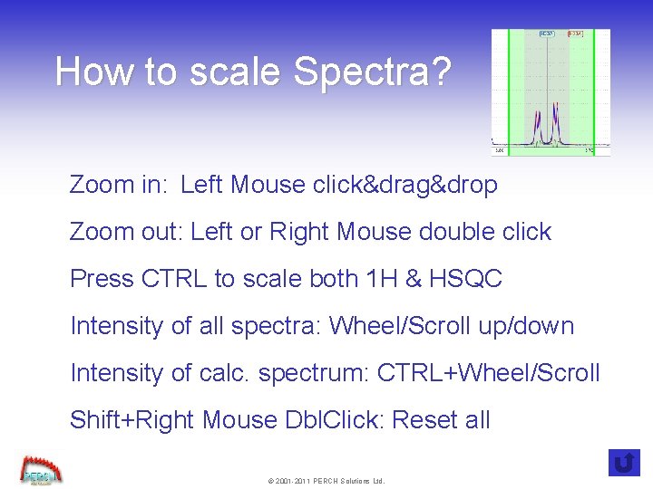 How to scale Spectra? Zoom in: Left Mouse click&drag&drop Zoom out: Left or Right