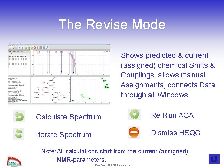 The Revise Mode Shows predicted & current (assigned) chemical Shifts & Couplings, allows manual