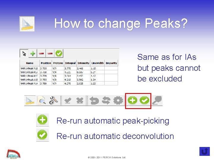 How to change Peaks? Same as for IAs but peaks cannot be excluded Re-run