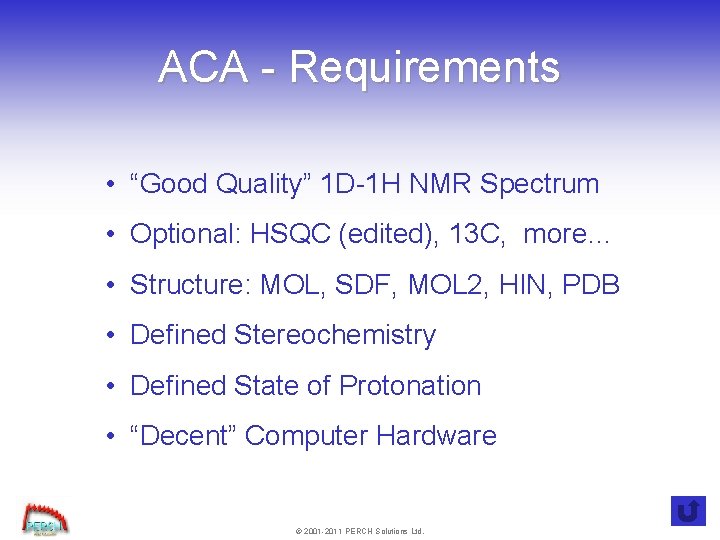 ACA - Requirements • “Good Quality” 1 D-1 H NMR Spectrum • Optional: HSQC