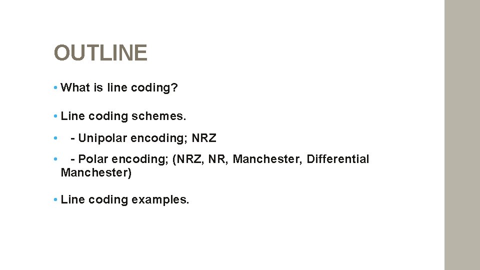 OUTLINE • What is line coding? • Line coding schemes. • • - Unipolar