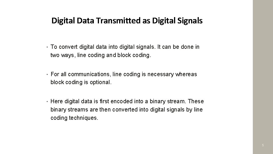 Digital Data Transmitted as Digital Signals • To convert digital data into digital signals.