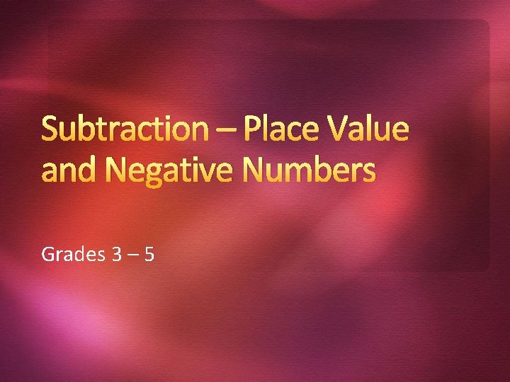 Subtraction – Place Value and Negative Numbers Grades 3 – 5 