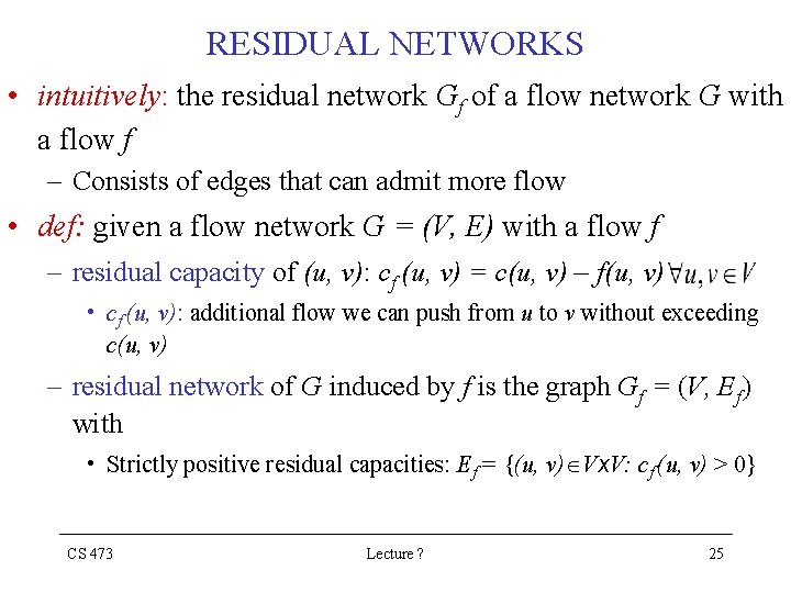 RESIDUAL NETWORKS • intuitively: the residual network Gf of a flow network G with RESIDUAL NETWORKS • intuitively: the residual network Gf of a flow network G with