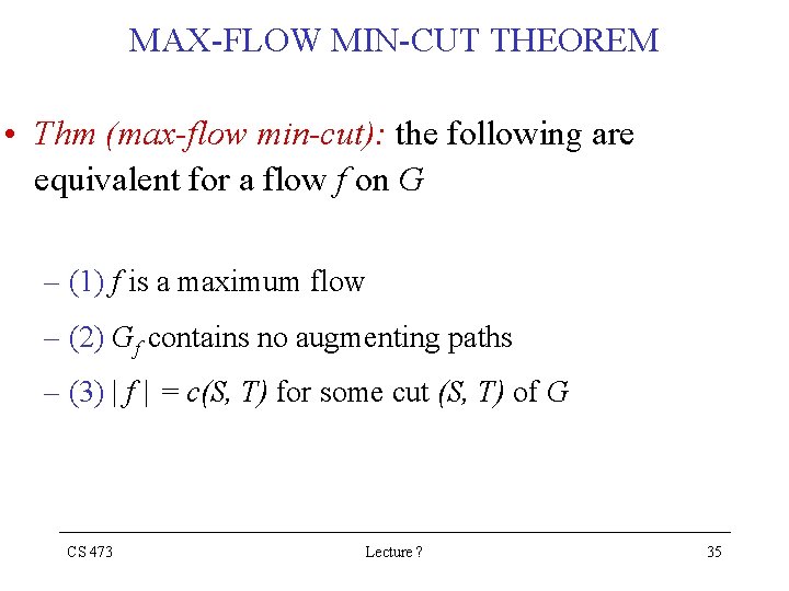 MAX-FLOW MIN-CUT THEOREM • Thm (max-flow min-cut): the following are equivalent for a flow MAX-FLOW MIN-CUT THEOREM • Thm (max-flow min-cut): the following are equivalent for a flow